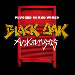Black Oak Arkansas : Plugged in and Wired